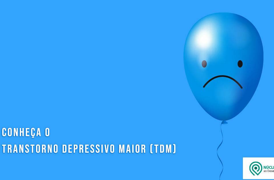 Conheça o Transtorno Depressivo Maior (TDM)